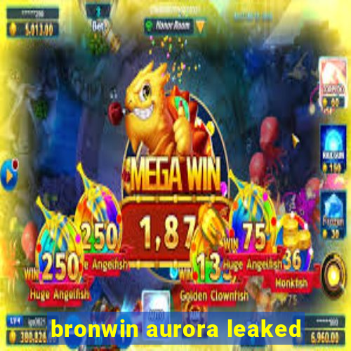 bronwin aurora leaked